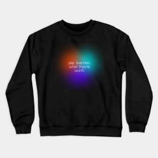 Pay Teachers What They're Worth - Increase Teacher Salary Crewneck Sweatshirt